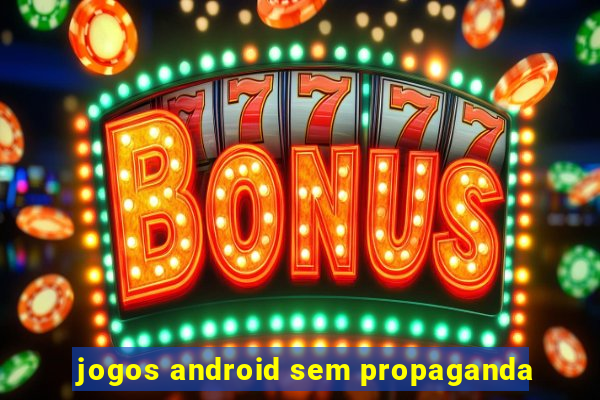 jogos android sem propaganda